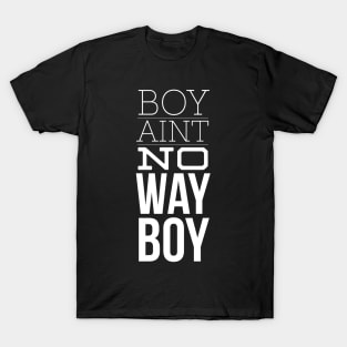 Boy Aint no way T-Shirt